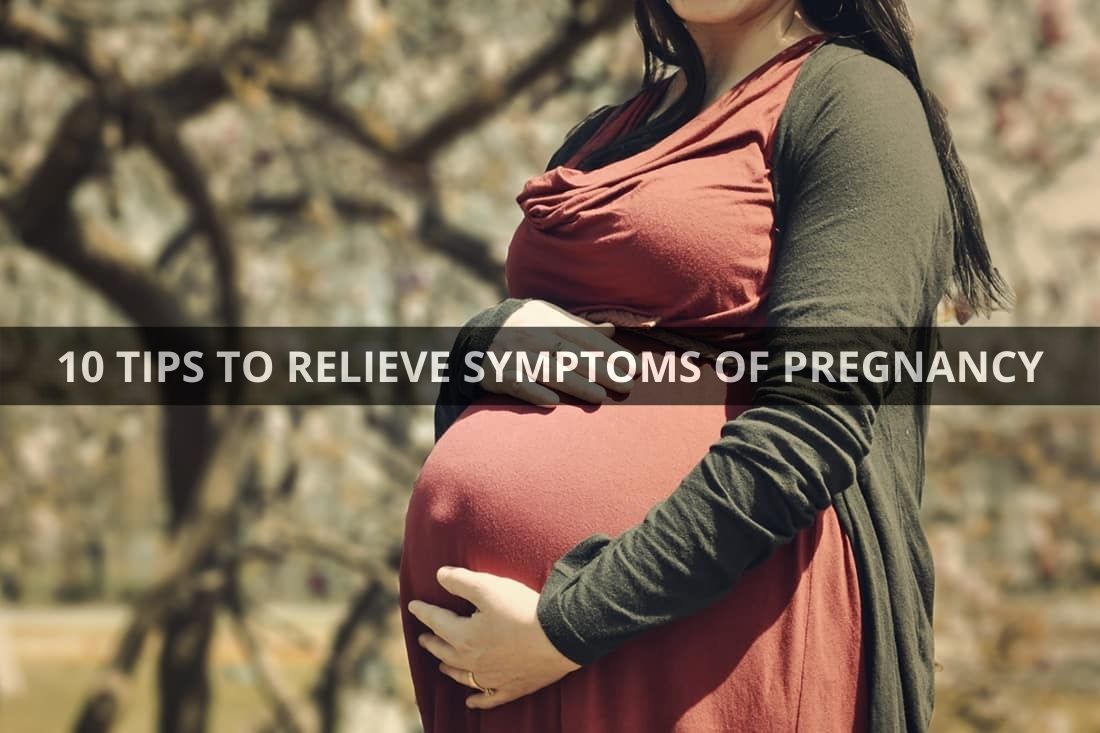 10 TIPS TO RELIEVE SYMPTOMS OF PREGNANCY