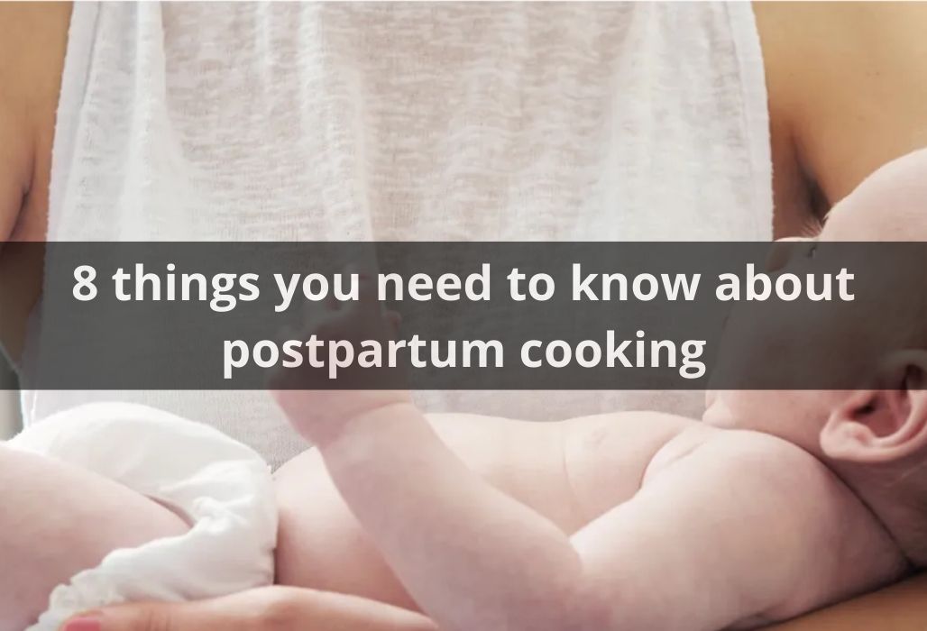 8 things you need to know about postpartum cooking