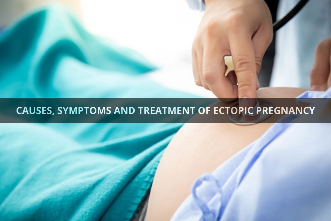 CAUSES, SYMPTOMS AND TREATMENT OF ECTOPIC PREGNANCY