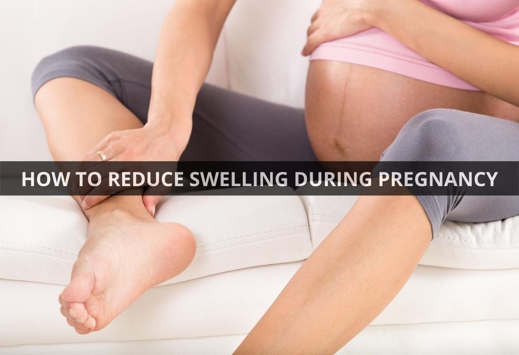 HOW TO REDUCE SWELLING DURING PREGNANCY