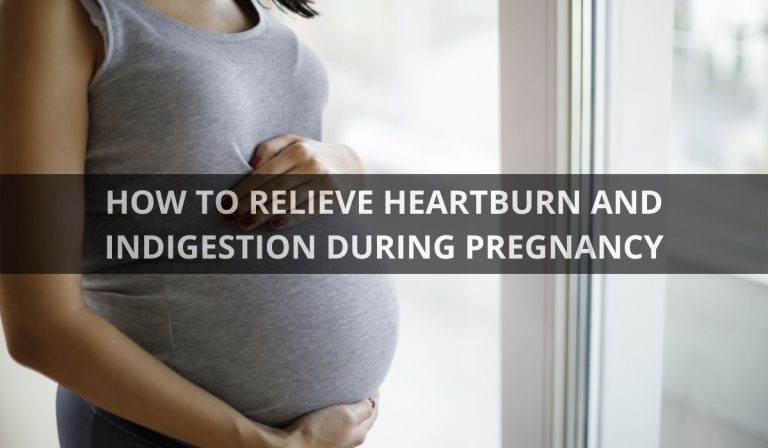 HOW TO RELIEVE HEARTBURN AND INDIGESTION DURING PREGNANCY