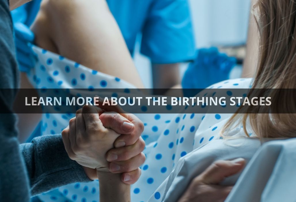 LEARN MORE ABOUT THE BIRTHING STAGES