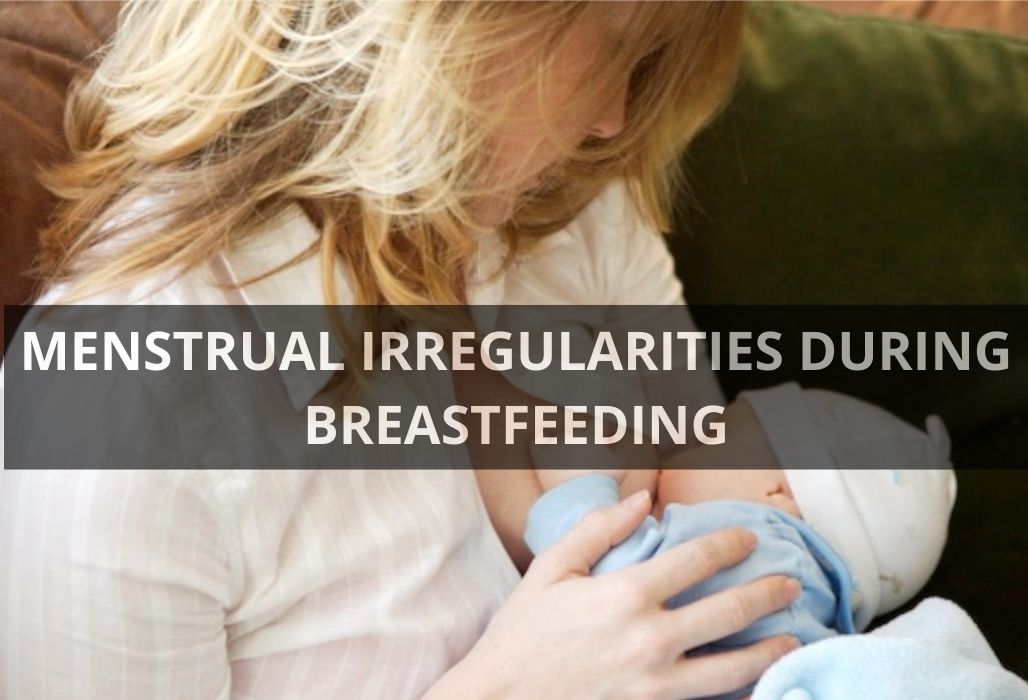 MENSTRUAL IRREGULARITIES DURING BREASTFEEDING
