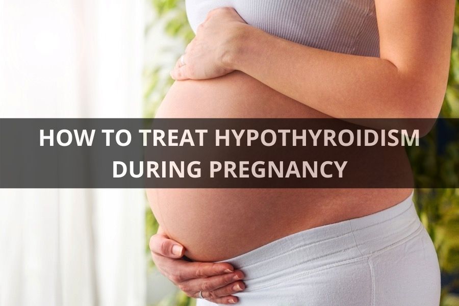 HOW TO TREAT HYPOTHYROIDISM DURING PREGNANCY