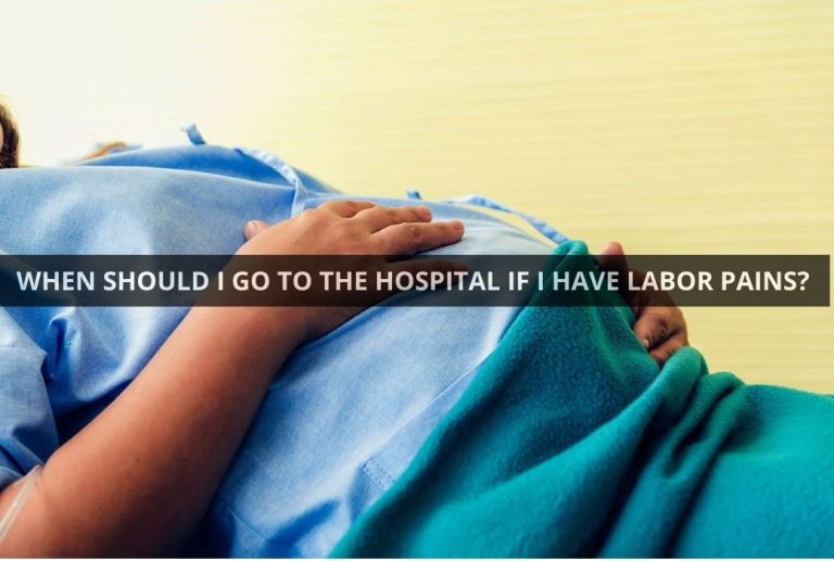 WHEN SHOULD I GO TO THE HOSPITAL IF I HAVE LABOR PAINS?
