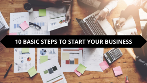 10 BASIC STEPS TO START YOUR BUSINESS