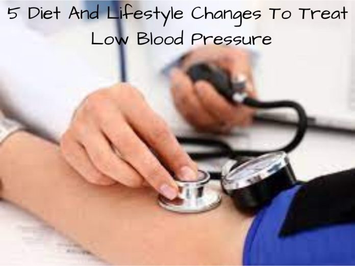 5 Diet And Lifestyle Changes To Treat Low Blood Pressure