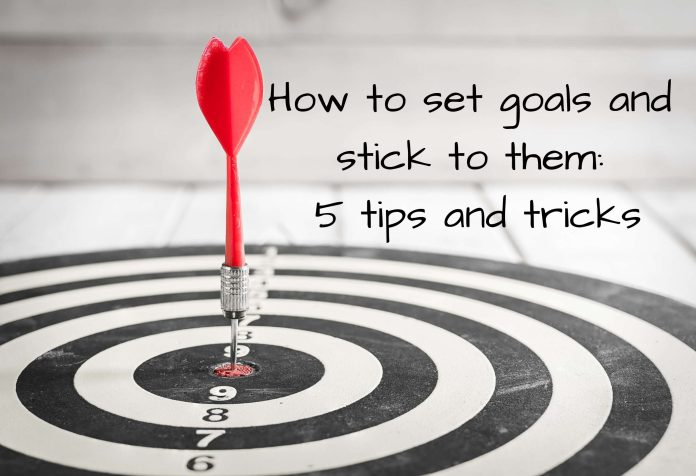 How to set goals and stick to them: 5 tips and tricks