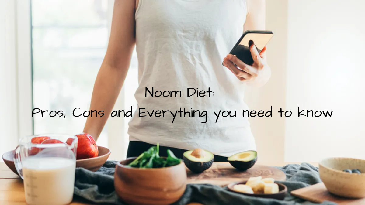 Noom Diet: Pros, Cons and Everything you need to know