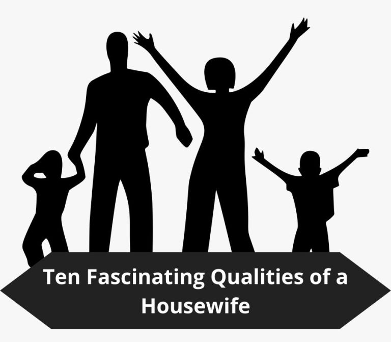 Ten Fascinating Qualities of a Housewife