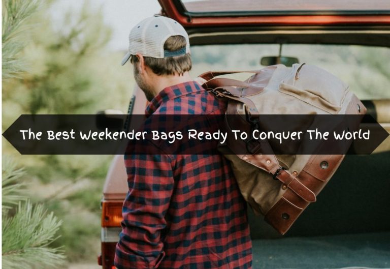 The Best Weekender Bags Ready To Conquer The World