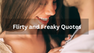 Flirty and Freaky Quotes