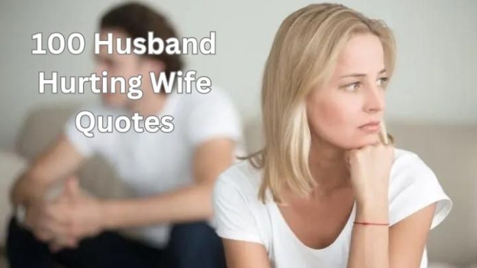 100 Husband Hurting Wife Quotes