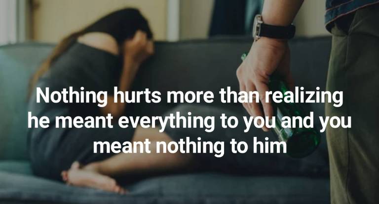 Nothing hurts more than realizing he meant everything to you and you meant nothing to him